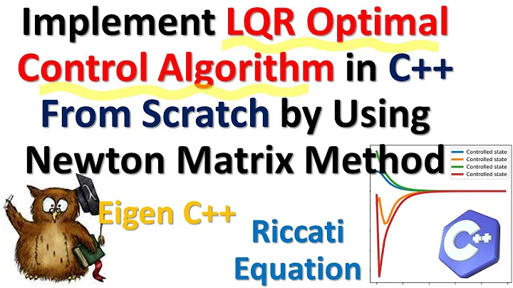 Implement Linear Quadratic Regulator (LQR) Control Algorithm in C++ From Scratch Using Newton Method