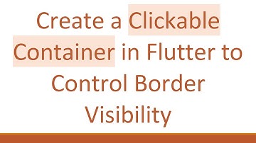 Create a Clickable Container in Flutter to Control Border Visibility