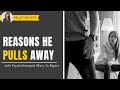 Reasons He Pulls Away