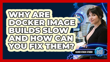 Why Are Docker Image Builds Slow And How Can You Fix Them? - Cloud Stack Studio