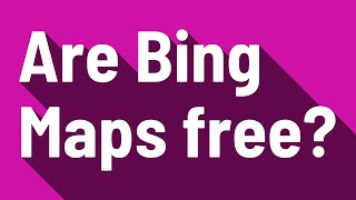 Are Bing Maps free