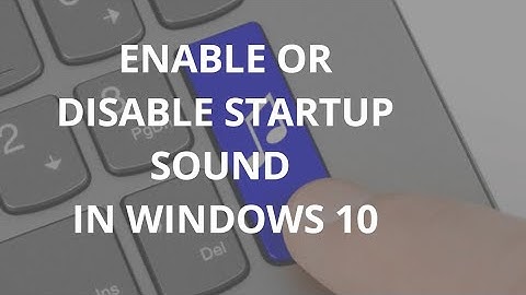 How to Enable or Disable Startup Sound in Windows 10