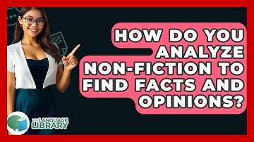 How Do You Analyze Non-fiction To Find Facts And Opinions? - The Language Library