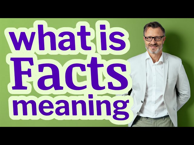 Facts | Meaning of facts class=
