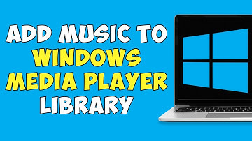 How To Add Music To The Windows Media Player Library