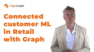 Connected Customer Machine Learning in Retail with Graph