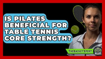 Is Pilates Beneficial For Table Tennis Core Strength? - The Racket Xpert