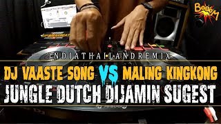 DJ VAASTE SONG VS MALING KINGKONG [ JUNGLE DUTCH DIJAMIN KENCENG 2020 ]