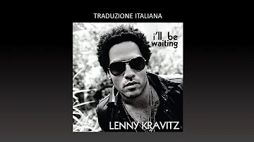 Lenny Kravitz - I'll Be Waiting Lyrics + (TRADUZIONE ITA)