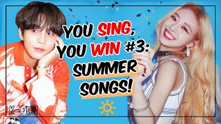 YOU SING, YOU WIN PART 3 - SUMMER KPOP SONGS EDITION (With Lyrics)