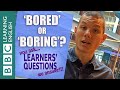 Learners Questions: When to use bored and boring