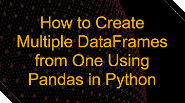 How to Create Multiple DataFrames from One Using Pandas in Python