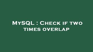 MySQL : Check if two times overlap