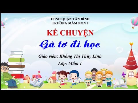 Cô Khổng Linh_ Mầm 1_ Kể chuyện: Gà tơ đi học