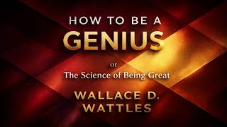 Wallace D. Wattles How To Be Genius or The Science of Being Great