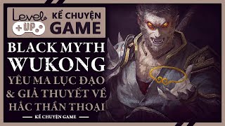 Yêu Ma Nơi Lục Đạo & Giả Thuyết Về Hắc Thần Thoại Trong BLACK MYTH: WUKONG | #KeChuyenGame