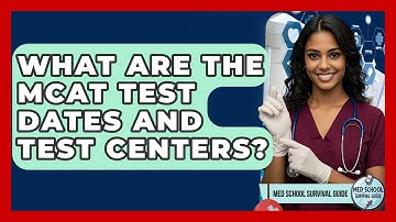 What Are The MCAT Test Dates And Test Centers? - Med School Survival Guide