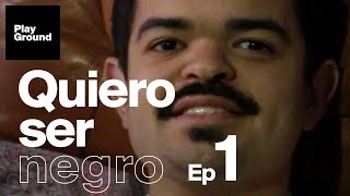 Quiero Ser Negro - Episodio 1