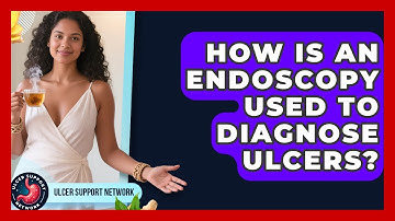How Is An Endoscopy Used To Diagnose Ulcers? - Ulcer Support Network