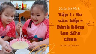 Cuối cùng ba Dũng có dám ăn món Bánh Bông Lan Sữa Chua do đích thân con gái cưng vào bếp không ?