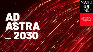 Our next chapter begins: Ad Astra_2030 | Swinburne