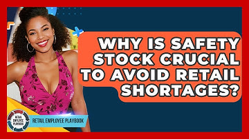 Why Is Safety Stock Crucial To Avoid Retail Shortages? - Retail Employee Playbook