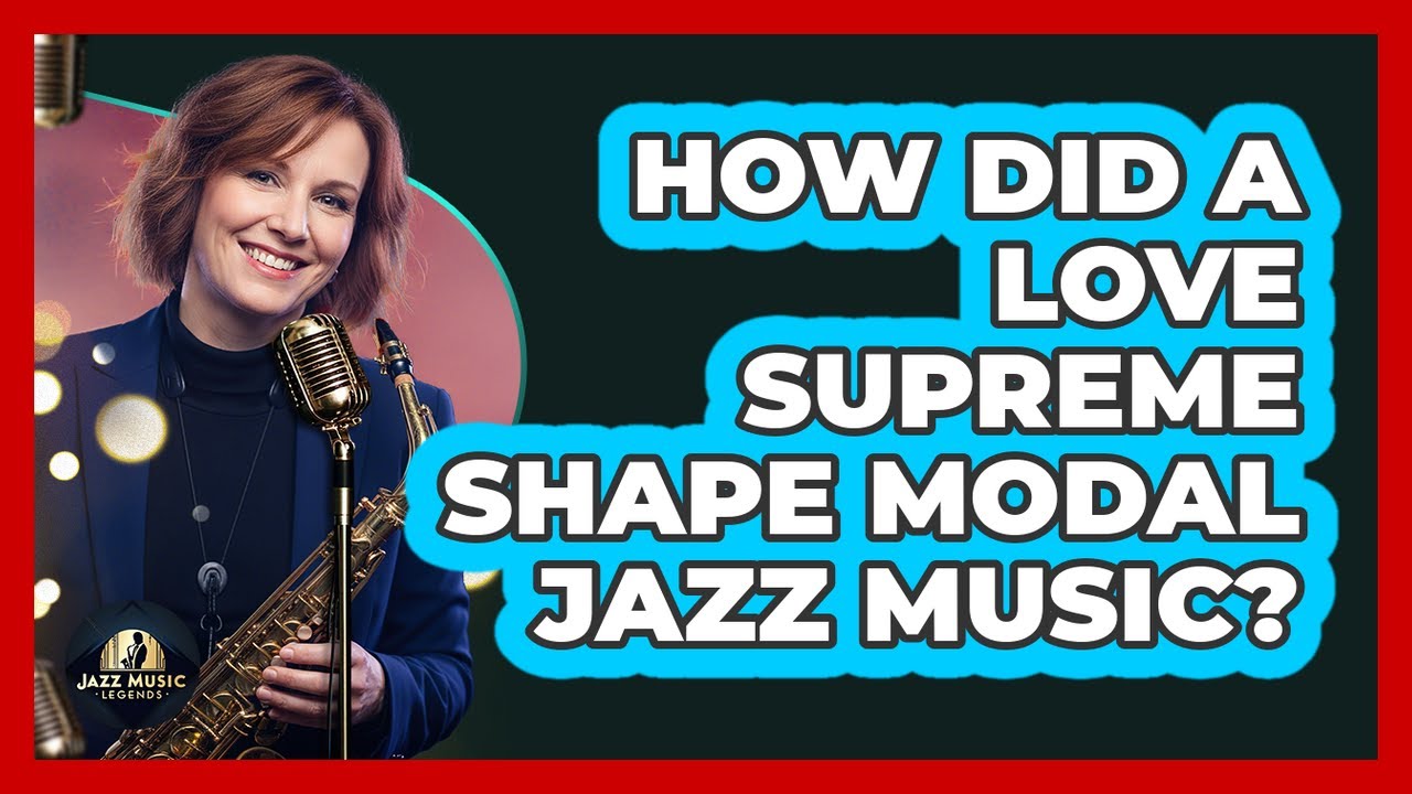 How Did A Love Supreme Shape Modal Jazz Music?