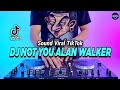 Dj not you alan walker remix full bass viral tiktok terbaru 2023