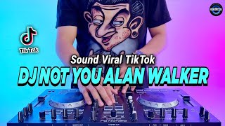 DJ NOT YOU ALAN WALKER REMIX FULL BASS VIRAL TIKTOK TERBARU 2023