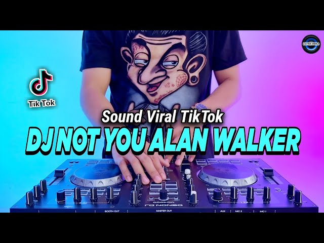 DJ NOT YOU ALAN WALKER REMIX FULL BASS VIRAL TIKTOK TERBARU 2023 class=