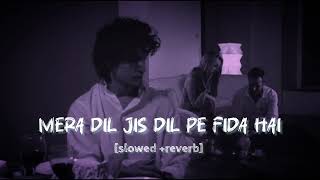 Mera Dil Jis Dil Per Fida Haioriginal Version Hindi Lofi Song Slowed Reverb