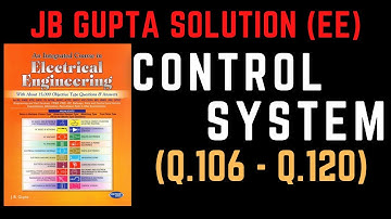 JB Gupta Electrical Engineering Solution | Control System (Q.106 – Q.120) | Notes4EE
