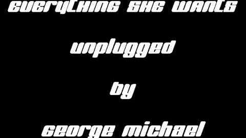 EVERYTHING SHE WANTS (Unplugged) by George Michael