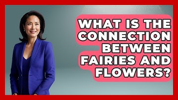 What Is The Connection Between Fairies And Flowers? - Exploring Ancient Myths