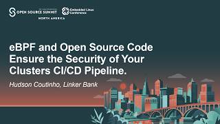 eBPF and Open Source Code Ensure the Security of Your Clusters CI/CD Pipeline. - Hudson Coutinho