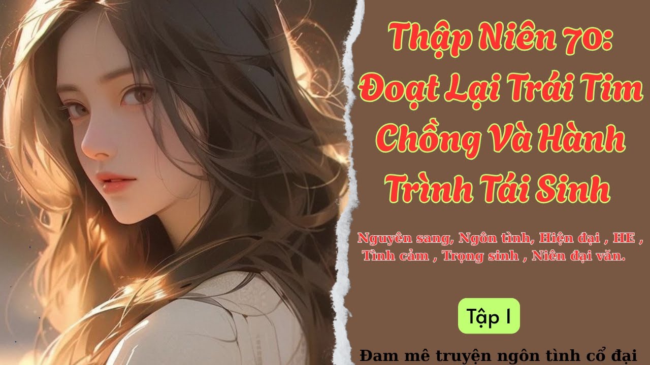 Tập 1| Thập Niên 70: Đoạt Lại Trái Tim Chồng Hành Trình Tái Sinh