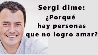 PORQUE HAY PERSONAS QUE NO PUEDO AMAR?│ SERGI TORRES│ AMAR PERDONAR