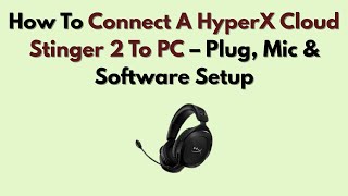 How To Connect A HyperX Cloud Stinger 2 To PC – Plug, Mic & Software Setup