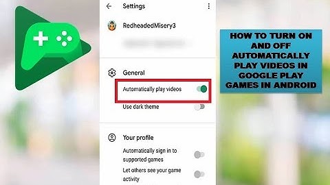 How To Turn On And Off Automatically Play Videos In Google Play Games In Android