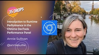 intro to runtime performance in the chrome devtools performance panel with annie sullivan | js drops