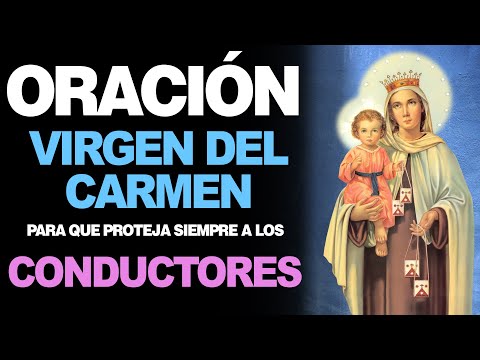 🙏 Oración a la Virgen del Carmen por la PROTECCIÓN DE LOS CONDUCTORES 🧔