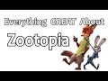 Everything GREAT About Zootopia!