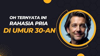 Masa Keemasan PRIA adalah di UMUR 30 an BRO !! Jangan sia siain