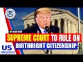 Major Immigration News: Supreme Court to Rule on Birthright Citizenship | US Immigration News
