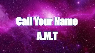 LYRICS | Call your name - AMT