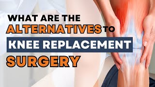 Are There Any Safe Alternatives to Knee Replacement Surgery