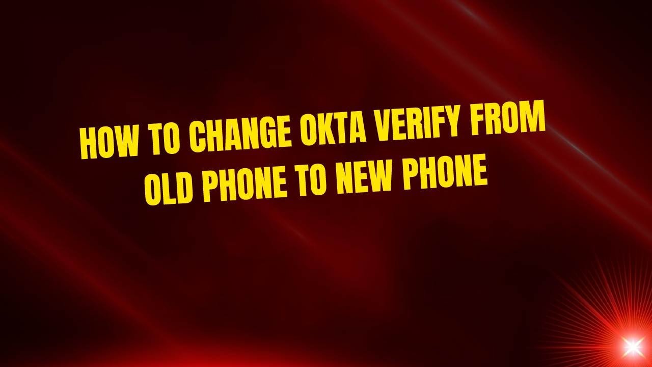 How to Change Okta Verify from Old Phone to New Phone - YouTube
