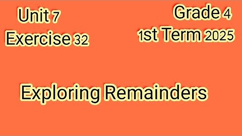 حل تمارين Exercise 32,Exploring Remainders,ماث للصف الرابع الإبتدائى ترم أول ٢٠٢٥