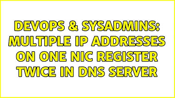 DevOps & SysAdmins: Multiple IP addresses on one NIC register twice in DNS server (3 Solutions!!)