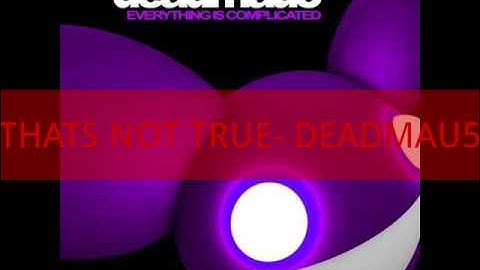 DEADMAU5 - THATS NOT TRUE